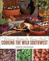 Cover image for Cooking the Wild Southwest: Delicious Recipes for Desert Plants
