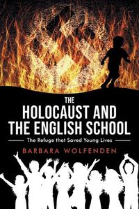 Cover image for The Holocaust and the English School: The Refuge that Saved Young Lives