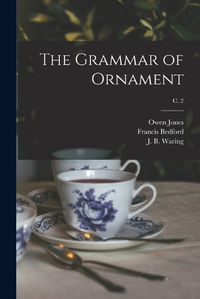 Cover image for The Grammar of Ornament; c. 2