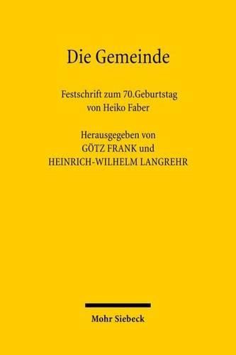 Die Gemeinde: Verfassung, Planung, Wirtschaft und das kommunale Selbstverwaltungsrecht Festschrift zum 70. Geburtstag von Heiko Faber