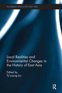 Cover image for Local Realities and Environmental Changes in the History of East Asia
