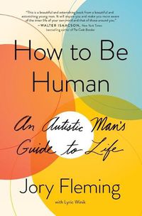 Cover image for How to Be Human: An Autistic Man's Guide to Life