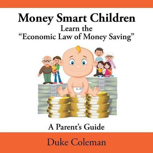 Cover image for Money Smart Children Learn the Economic Law of Money Saving: A Parent's Guide
