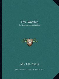 Cover image for Tree Worship: Its Distribution and Origin