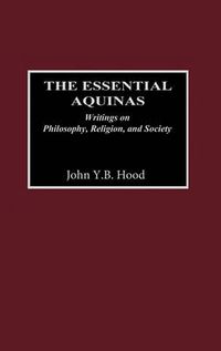 Cover image for The Essential Aquinas: Writings on Philosophy, Religion, and Society