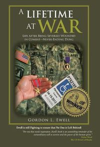 Cover image for A Lifetime At War: Life After Being Severely Wounded In Combat, Never Ending Dung