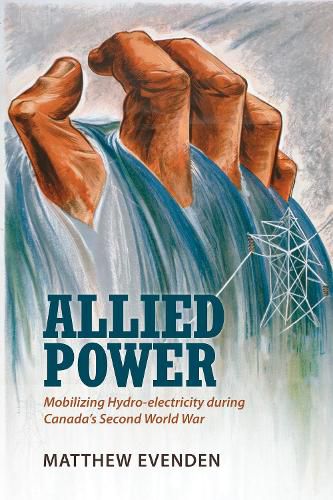 Cover image for Allied Power: Mobilizing Hydro-electricity during Canada's Second World War