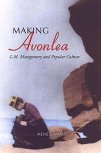 Cover image for Making Avonlea: L.M. Montgomery and Popular Culture