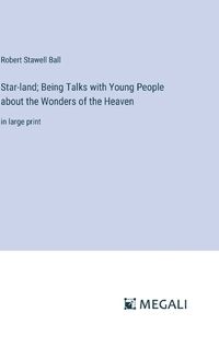 Cover image for Star-land; Being Talks with Young People about the Wonders of the Heaven