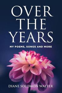 Cover image for Over the Years: My Poems, Songs and More!