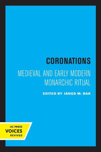 Coronations: Medieval and Early Modern Monarchic Ritual