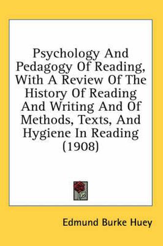 Cover image for Psychology and Pedagogy of Reading, with a Review of the History of Reading and Writing and of Methods, Texts, and Hygiene in Reading (1908)