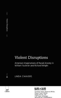 Cover image for Violent Disruptions: American Imaginations of Racial Anxiety in William Faulkner and Richard Wright