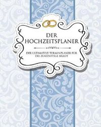 Cover image for Der Hochzeitsplaner Der Ultimative Terminplaner Fur Die Zukunftige Braut