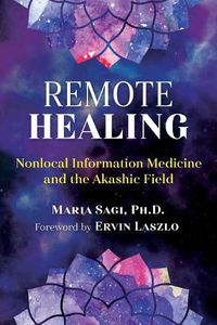 Cover image for Remote Healing: Nonlocal Information Medicine and the Akashic Field