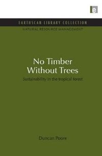 Cover image for No Timber Without Trees: Sustainability in the tropical forest