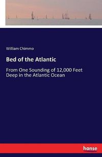 Cover image for Bed of the Atlantic: From One Sounding of 12,000 Feet Deep in the Atlantic Ocean