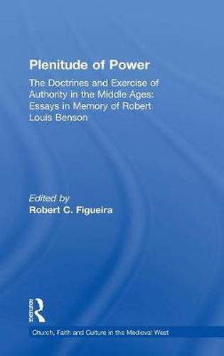 Cover image for Plenitude of Power: The Doctrines and Exercise of Authority in the Middle Ages: Essays in Memory of Robert Louis Benson