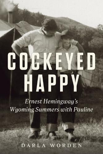 Cover image for Cockeyed Happy: Ernest Hemingway's Wyoming Summers with Pauline