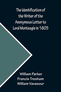 Cover image for The Identification of the Writer of the Anonymous Letter to Lord Monteagle in 1605