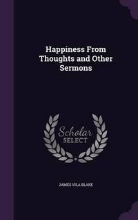 Cover image for Happiness from Thoughts and Other Sermons