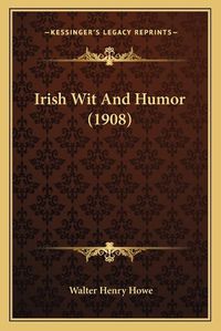 Cover image for Irish Wit and Humor (1908)