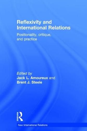 Cover image for Reflexivity and International Relations: Positionality, critique, and practice