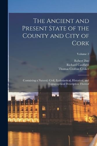 Cover image for The Ancient and Present State of the County and City of Cork