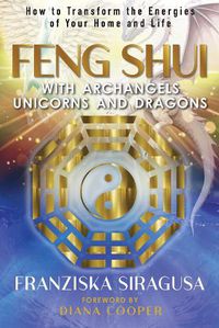 Cover image for Feng Shui with Archangels, Unicorns, and Dragons