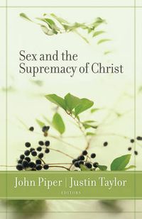 Cover image for Sex and the Supremacy of Christ