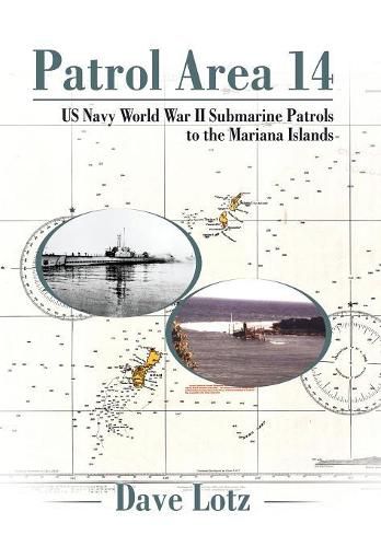 Cover image for Patrol Area 14: Us Navy World War Ii Submarine Patrols to the Mariana Islands