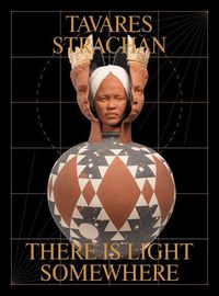 Cover image for Tavares Strachan: There is Light Somewhere