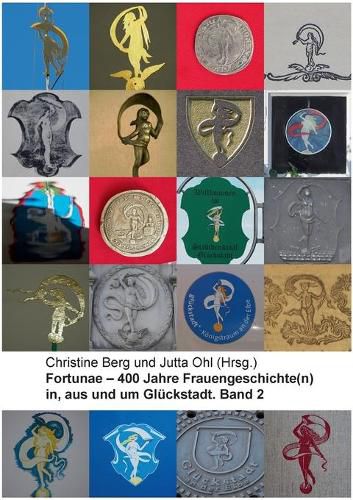 Fortunae - 400 Jahre Frauengeschichte(n) in, aus und um Gluckstadt. Band 2