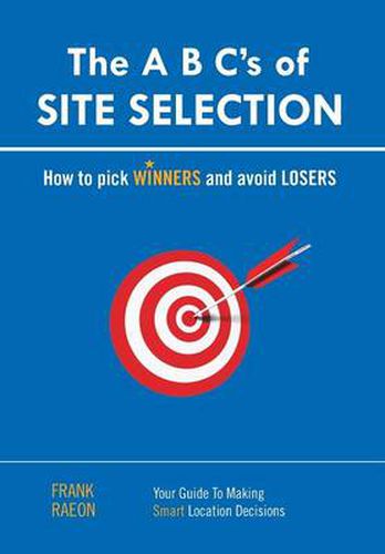 Cover image for The A B C's of SITE SELECTION: How to Pick Winners and Avoid Losers