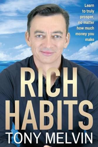 Rich Habits: Learn to truly prosper, no matter how much money you make