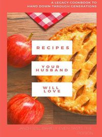 Cover image for Recipes Your Husband Will Love (and barely even taste the poison...)