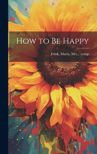 Cover image for How to Be Happy