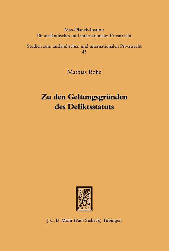 Cover image for Zu den Geltungsgrunden des Deliktsstatuts: Anknupfungsgerechtigkeit unter Berucksichtigung rechtshistorischer und rechtsvergleichender Erkenntnisse mit Einschluss gegenwartiger Reformvorschlage