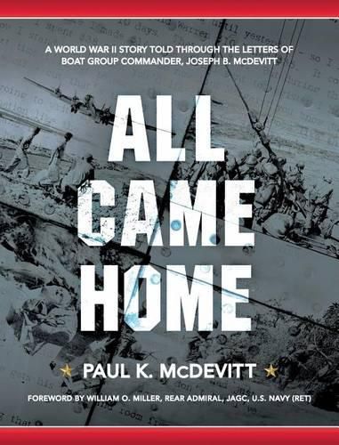 All Came Home: A World War II story told through the letters of Boat Group Commander, Joseph B. McDevitt