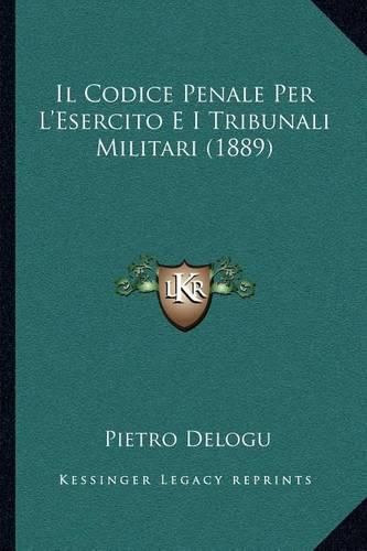 Cover image for Il Codice Penale Per L'Esercito E I Tribunali Militari (1889)