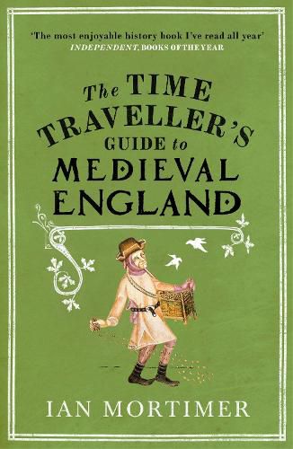 Cover image for The Time Traveller's Guide to Medieval England: A Handbook for Visitors to the Fourteenth Century