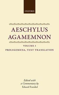 Cover image for Aeschylus: Agamemnon: Aeschylus: Agamemnon: Volume I: Prolegomena, Text, and Translation