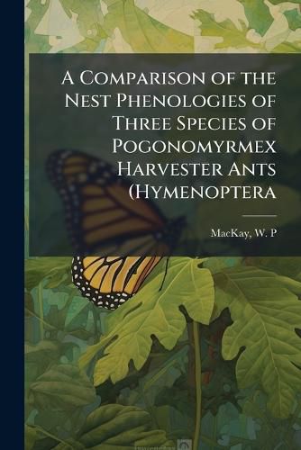 Cover image for A Comparison of the Nest Phenologies of Three Species of Pogonomyrmex Harvester Ants (Hymenoptera
