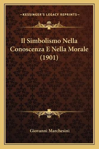 Cover image for Il Simbolismo Nella Conoscenza E Nella Morale (1901)