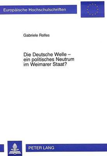 Cover image for Die Deutsche Welle - Ein Politisches Neutrum Im Weimarer Staat?