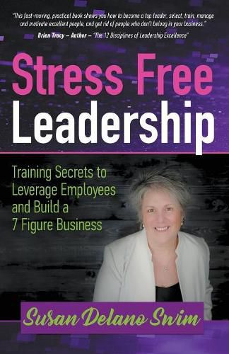 Cover image for Stress Free Leadership: Training Secrets to Leverage Employees and Build a 7 Figure Business