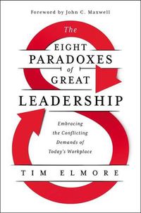 Cover image for The Eight Paradoxes of Great Leadership: Embracing the Conflicting Demands of Today's Workplace