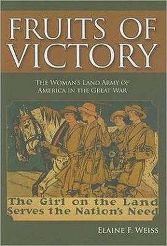 Cover image for Fruits of Victory: The Woman's Land Army of America in the Great War