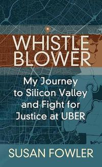 Cover image for Whistleblower: My Journey to Silicon Valley and Fight for Justice at Uber