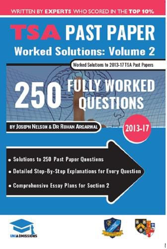 Cover image for TSA Past Paper Worked Solutions Volume 2: 2013 -16, Detailed Step-By-Step Explanations for over 200 Questions, Comprehensive Section 2 Essay Plans, Thinking Skills Assessment, UniAdmissions